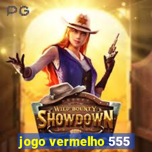 jogo vermelho 555